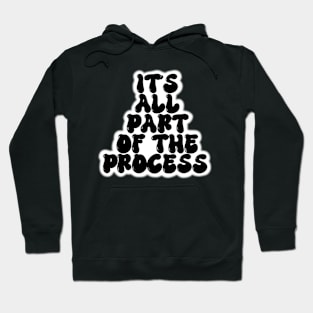 It’s All Part of the Process Hoodie